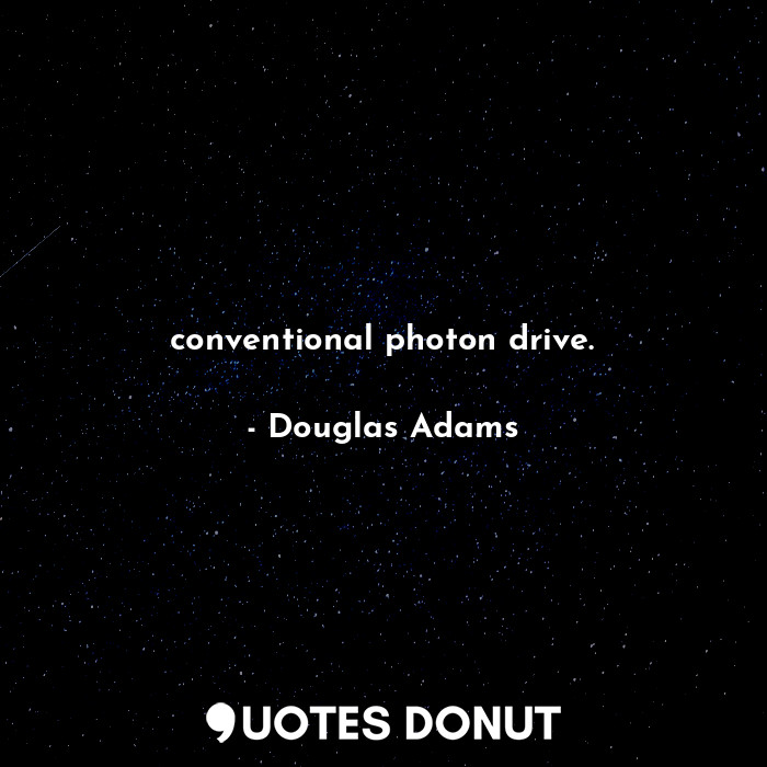  conventional photon drive.... - Douglas Adams - Quotes Donut