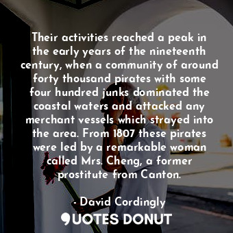  Their activities reached a peak in the early years of the nineteenth century, wh... - David Cordingly - Quotes Donut