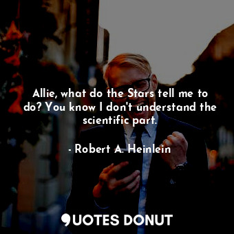 Allie, what do the Stars tell me to do? You know I don't understand the scientific part.