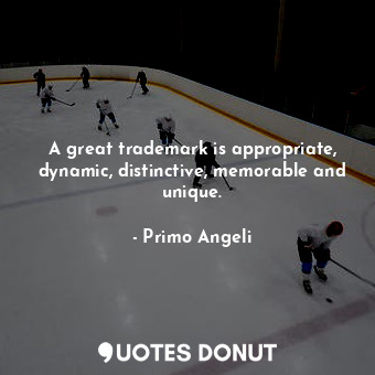  A great trademark is appropriate, dynamic, distinctive, memorable and unique.... - Primo Angeli - Quotes Donut