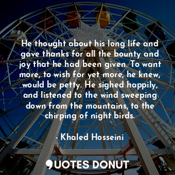  He thought about his long life and gave thanks for all the bounty and joy that h... - Khaled Hosseini - Quotes Donut