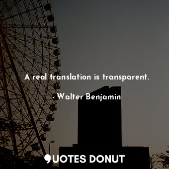  A real translation is transparent.... - Walter Benjamin - Quotes Donut