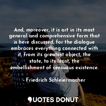  And, moreover, it is art in its most general and comprehensive form that is here... - Friedrich Schleiermacher - Quotes Donut