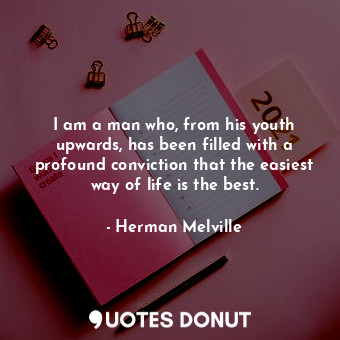  I am a man who, from his youth upwards, has been filled with a profound convicti... - Herman Melville - Quotes Donut