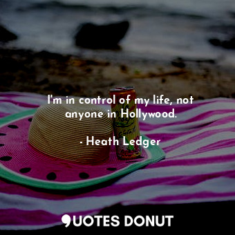 I&#39;m in control of my life, not anyone in Hollywood.