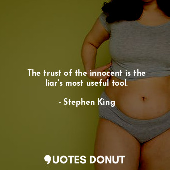  The trust of the innocent is the liar&#39;s most useful tool.... - Stephen King - Quotes Donut