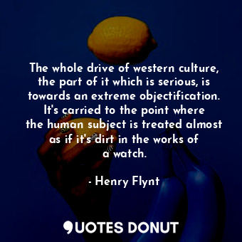  The whole drive of western culture, the part of it which is serious, is towards ... - Henry Flynt - Quotes Donut
