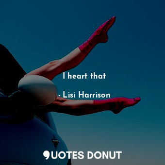  I heart that... - Lisi Harrison - Quotes Donut