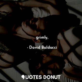  grimly,... - David Baldacci - Quotes Donut