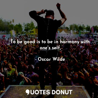  To be good is to be in harmony with one's self,... - Oscar Wilde - Quotes Donut