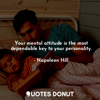  Your mental attitude is the most dependable key to your personality.... - Napoleon Hill - Quotes Donut