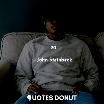  20... - John Steinbeck - Quotes Donut