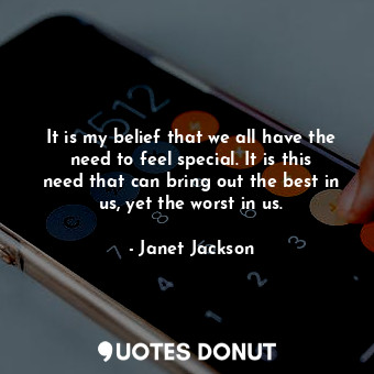 It is my belief that we all have the need to feel special. It is this need that can bring out the best in us, yet the worst in us.