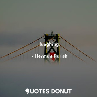  laughing,... - Herman Parish - Quotes Donut
