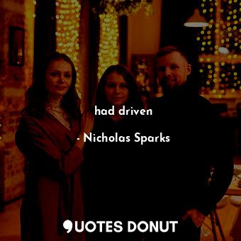  had driven... - Nicholas Sparks - Quotes Donut