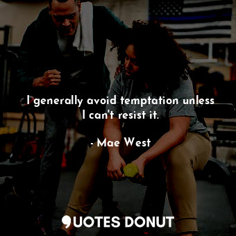  I generally avoid temptation unless I can&#39;t resist it.... - Mae West - Quotes Donut