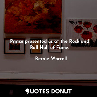  Prince presented us at the Rock and Roll Hall of Fame.... - Bernie Worrell - Quotes Donut