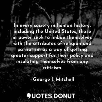  In every society in human history, including the United States, those in power s... - George J. Mitchell - Quotes Donut