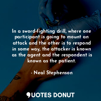  In a sword-fighting drill, where one participant is going to mount an attack and... - Neal Stephenson - Quotes Donut