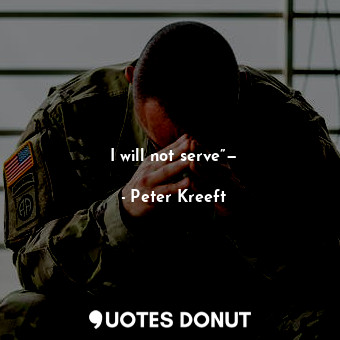 I will not serve”—