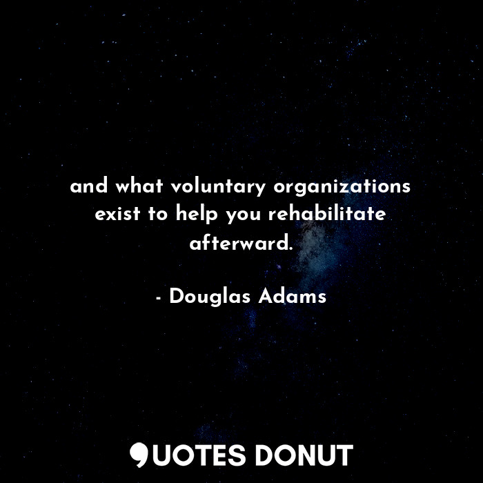 and what voluntary organizations exist to help you rehabilitate afterward.
