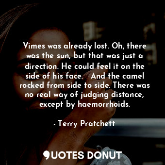  Vimes was already lost. Oh, there was the sun, but that was just a direction. He... - Terry Pratchett - Quotes Donut