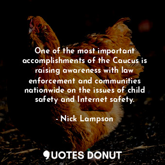  One of the most important accomplishments of the Caucus is raising awareness wit... - Nick Lampson - Quotes Donut