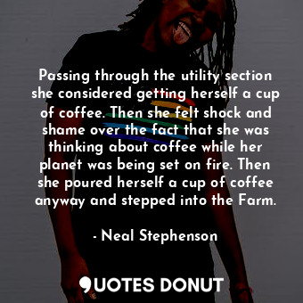  Passing through the utility section she considered getting herself a cup of coff... - Neal Stephenson - Quotes Donut