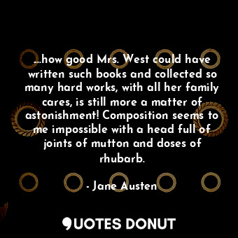  ....how good Mrs. West could have written such books and collected so many hard ... - Jane Austen - Quotes Donut