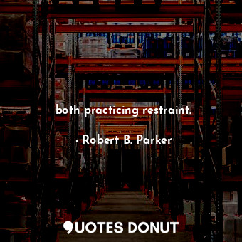  both practicing restraint.... - Robert B. Parker - Quotes Donut