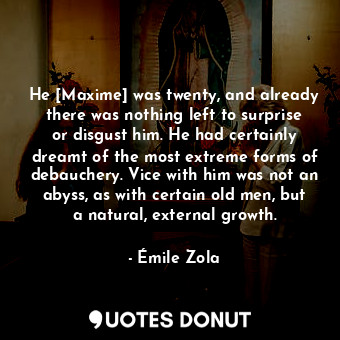  He [Maxime] was twenty, and already there was nothing left to surprise or disgus... - Émile Zola - Quotes Donut