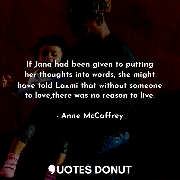  If Jana had been given to putting her thoughts into words, she might have told L... - Anne McCaffrey - Quotes Donut