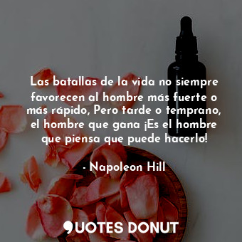  Las batallas de la vida no siempre favorecen al hombre más fuerte o más rápido, ... - Napoleon Hill - Quotes Donut