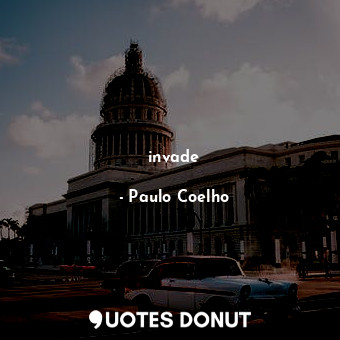  invade... - Paulo Coelho - Quotes Donut