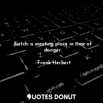  Sietch: a meeting place in time of danger.... - Frank Herbert - Quotes Donut