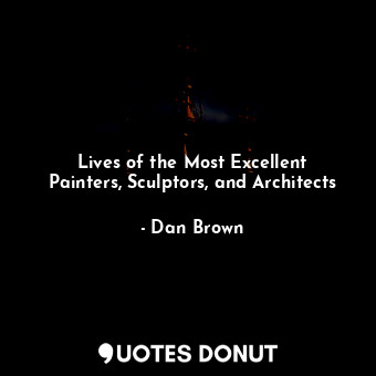 Lives of the Most Excellent Painters, Sculptors, and Architects