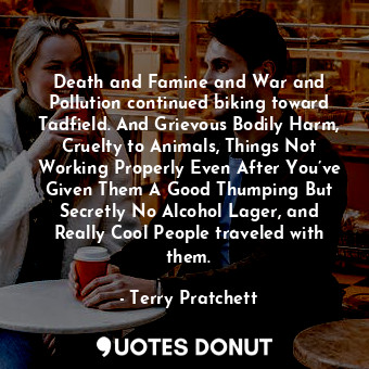  Death and Famine and War and Pollution continued biking toward Tadfield. And Gri... - Terry Pratchett - Quotes Donut