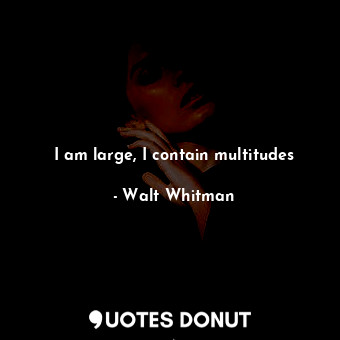  I am large, I contain multitudes... - Walt Whitman - Quotes Donut