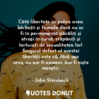  Câtă libertate ar putea avea bărbații și femeile dacă nu ar fi în permanență păc... - John Steinbeck - Quotes Donut