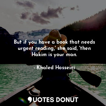 But if you have a book that needs urgent reading,' she said, 'then Hakim is your man.