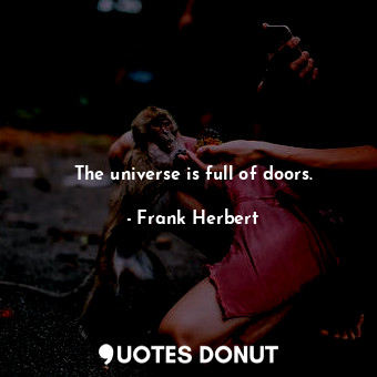  The universe is full of doors.... - Frank Herbert - Quotes Donut