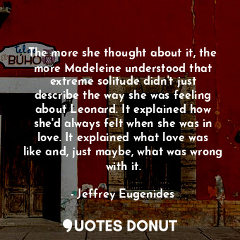  The more she thought about it, the more Madeleine understood that extreme solitu... - Jeffrey Eugenides - Quotes Donut