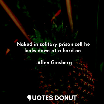 Naked in solitary prison cell he looks down at a hard-on.