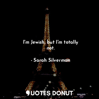 I&#39;m Jewish, but I&#39;m totally not.