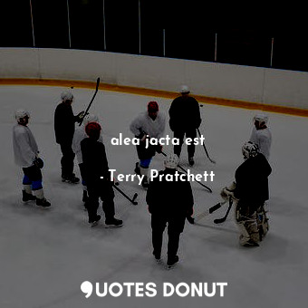  alea jacta est... - Terry Pratchett - Quotes Donut