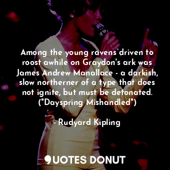 Among the young ravens driven to roost awhile on Graydon's ark was James Andrew ... - Rudyard Kipling - Quotes Donut