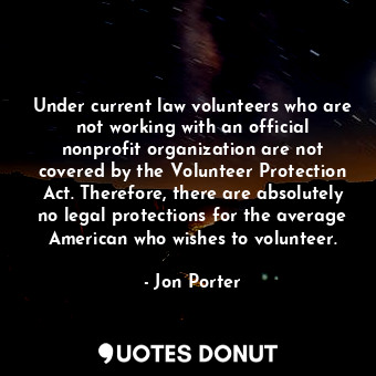  Under current law volunteers who are not working with an official nonprofit orga... - Jon Porter - Quotes Donut