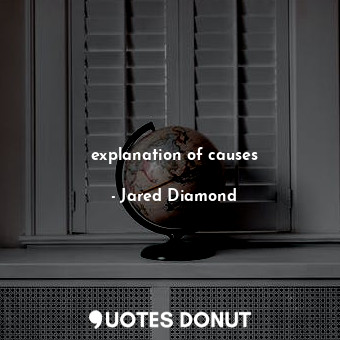  explanation of causes... - Jared Diamond - Quotes Donut