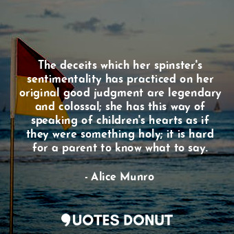  The deceits which her spinster's sentimentality has practiced on her original go... - Alice Munro - Quotes Donut