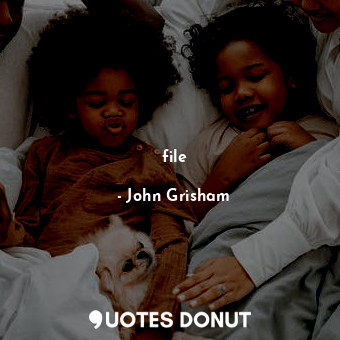  file... - John Grisham - Quotes Donut